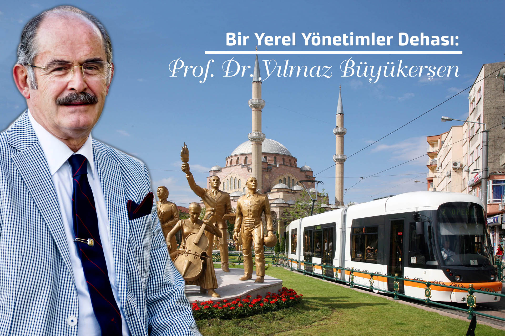 BİR YEREL YÖNETİMLER DEHASI :YILMAZ BÜYÜKERŞEN